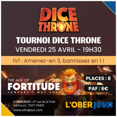 Evnements  Dice Throne - Tournoi : Age of Fortitude - Vendredi 25 Avril  19h30 - Oberkampf
