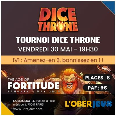 Evnements  Dice Throne - Tournoi : Age of Fortitude - Vendredi 30 Avril  19h30 - Oberkampf