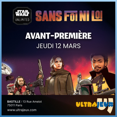 Ev�nements Star Wars Unlimited Avant Premi�re Star Wars Unlimited - Sans Foi Ni Loi - Jeudi 12 Mars - 19h00 - Bastille
