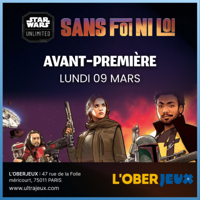 Ev�nements Star Wars Unlimited Avant Premi�re Star Wars Unlimited - Sans Foi Ni Loi- Lundi 9 Mars - 19h30 - Oberkampf